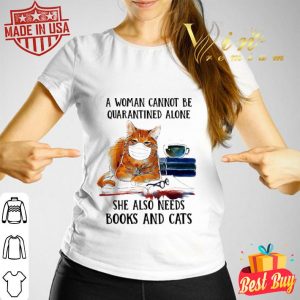 A woman cannot be quarantined alone books and cats Coronavirus shirt