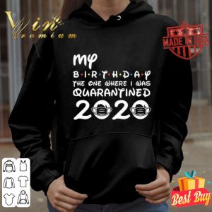 My birthday the one where i was quarantined 2020 Covid-19 shirt