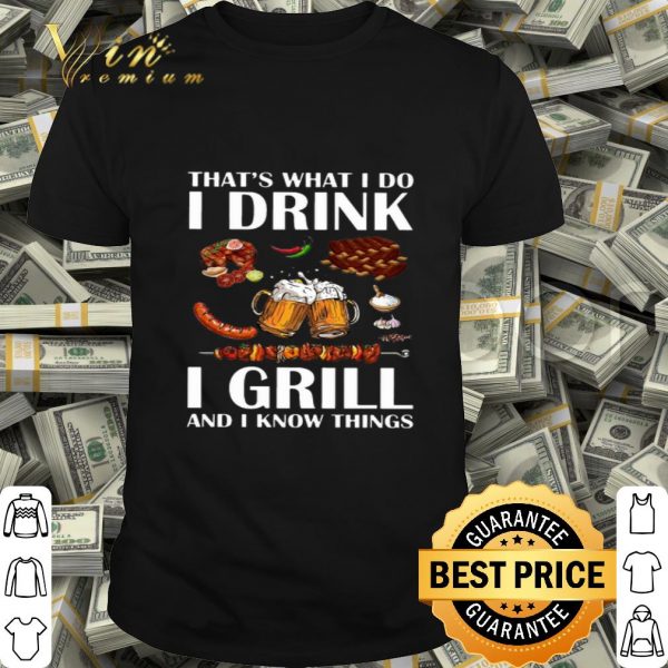 BBQ That's what i do i drink i grill and i know things shirt