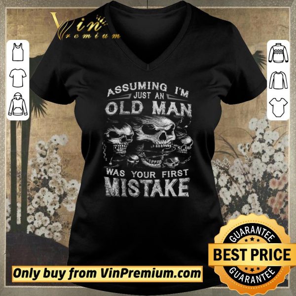 Top Skull Assuming I'm Just An Old Man Was Your First Mistake shirt sweater
