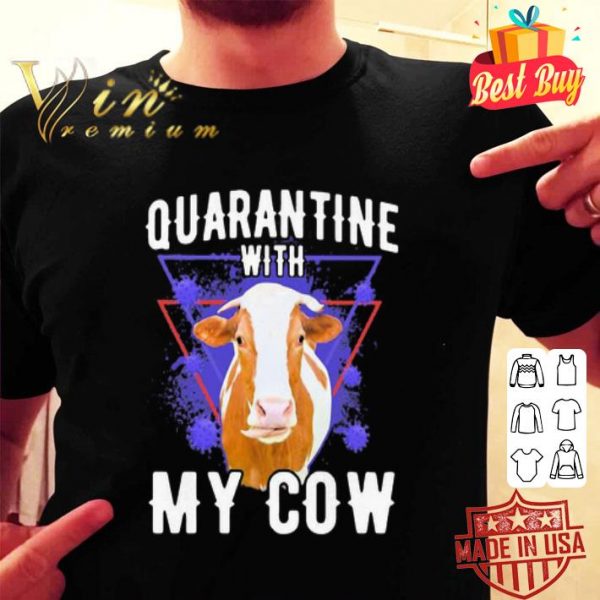 Quarantine with my cow Coronavirus shirt