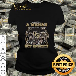 Never underestimate a woman who understands UCF Knights signatures shirt