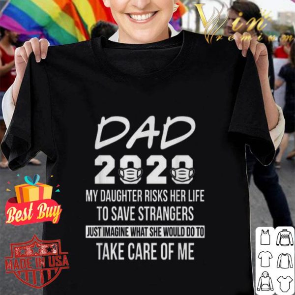 Dad 2020 my daughter risks her life to save strangers Coronavirus shirt