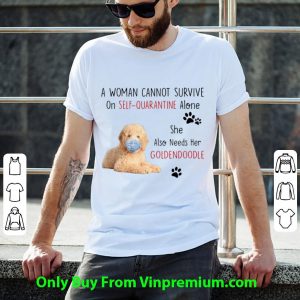 A Woman Cannot Survive On Self Quarantine Alone Also Needs Her Golden Doodle Shirt