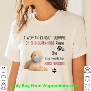 A Woman Cannot Survive On Self Quarantine Alone Also Needs Her Golden Doodle Shirt 2