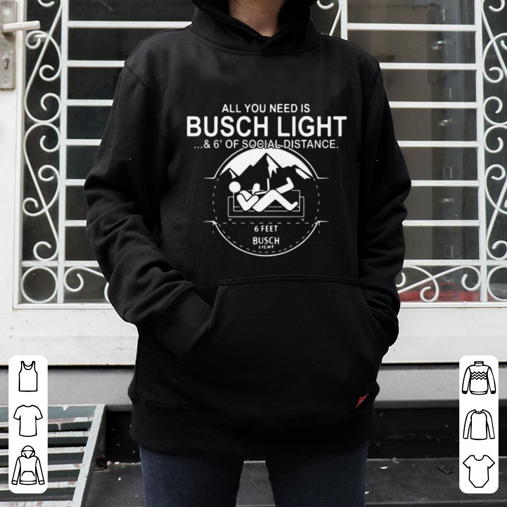 All You Need Is Busch Light And Six Feet Of Social Distance Shirt 4 - All You Need Is Busch Light And Six Feet Of Social Distance Shirt