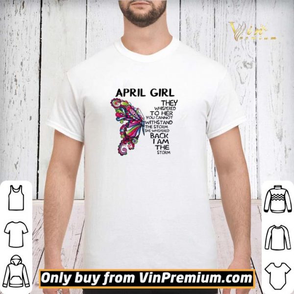 April girl Butterfly the whispered to her you cannot withstand shirt sweater