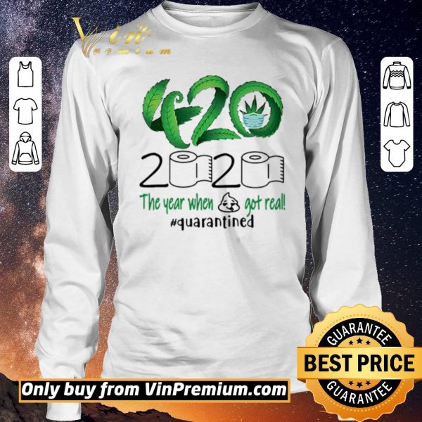 Awesome 420 Cannabis 2020 The year when got real #quarantined shirt sweater
