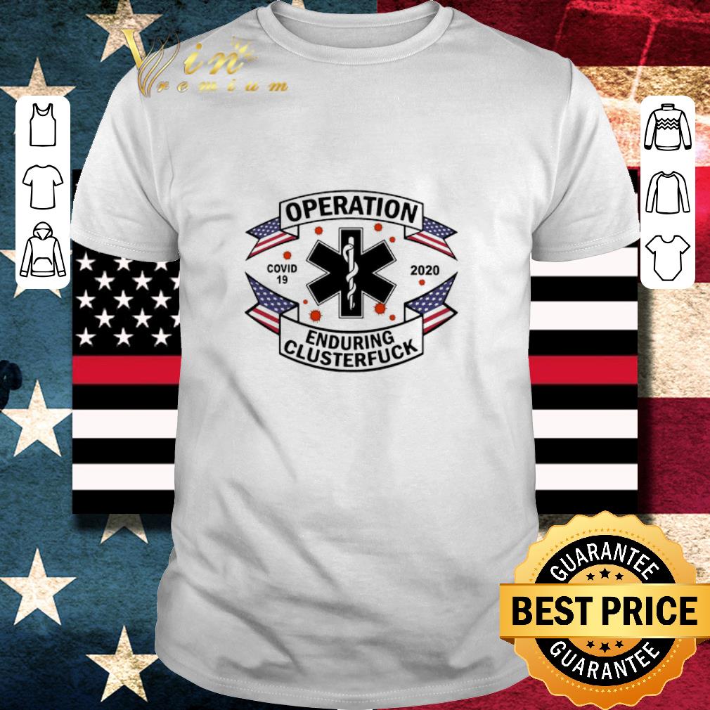 Awesome EMS Operation Covid 19 2020 enduring clusterfuck shirt Awesome EMS Operation Covid 19 2020 enduring clusterfuck shirt