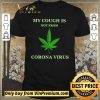 Awesome My cough is not from Corona Virus shirt sweater