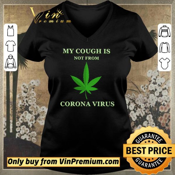 Awesome My cough is not from Corona Virus shirt sweater
