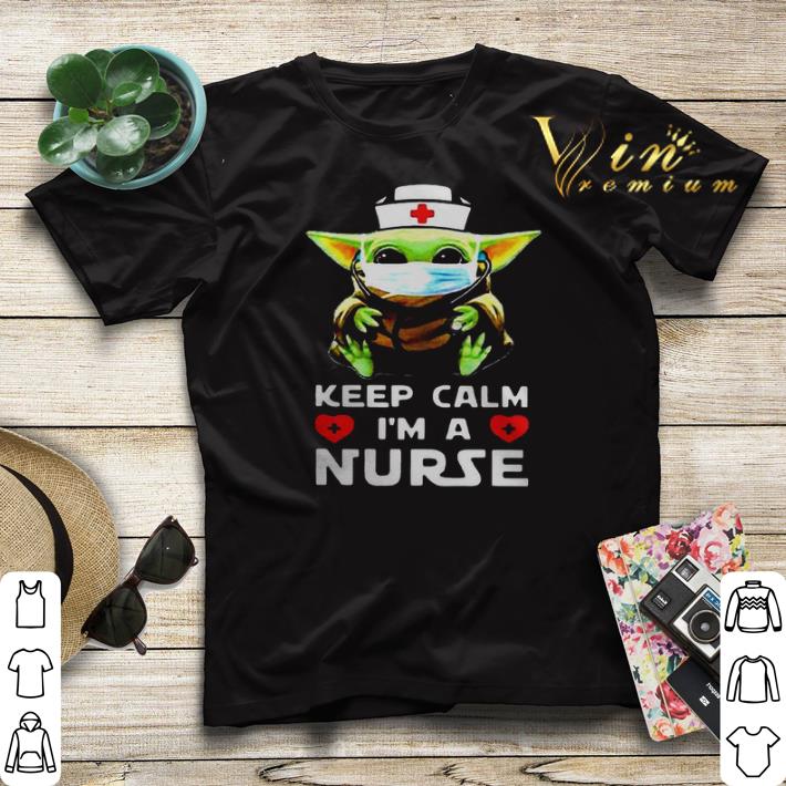 Baby Yoda mask keep calm Im a Nurse shirt sweater 4 - Baby Yoda mask keep calm Im a Nurse shirt sweater