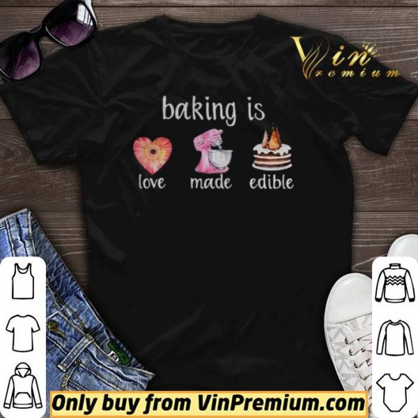 Baking Is Love Made Edible shirt sweater