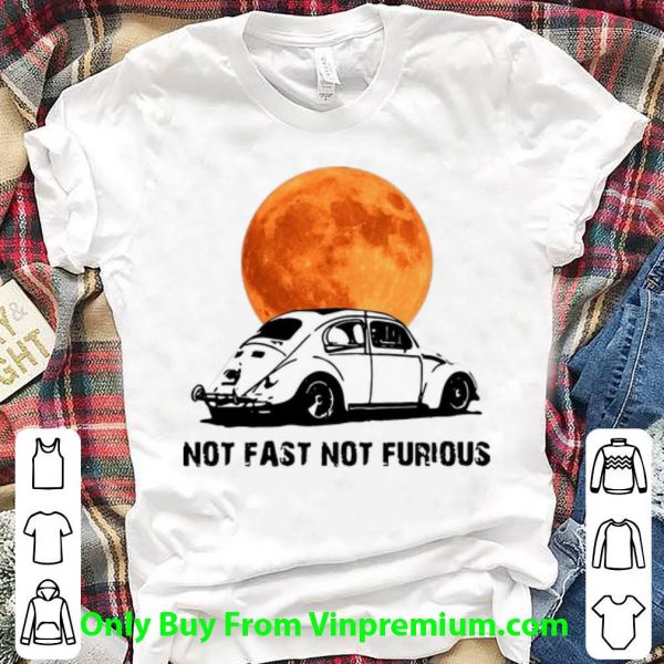 Beetle Car Not Fast Not Furious Shirt