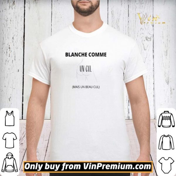 Blanche Comme Un Cul Mais Un Beau Cul shirt sweater