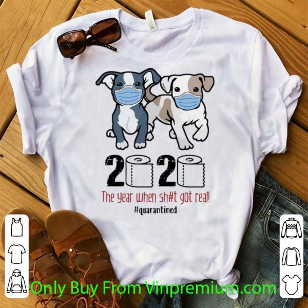 Boston Terriers 2020 The Year When Shit Got Real Quarantined Shirt