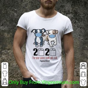 Boston Terriers 2020 The Year When Shit Got Real Quarantined Shirt 1