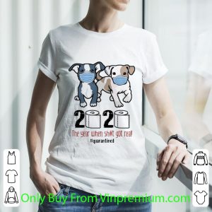 Boston Terriers 2020 The Year When Shit Got Real Quarantined Shirt 2