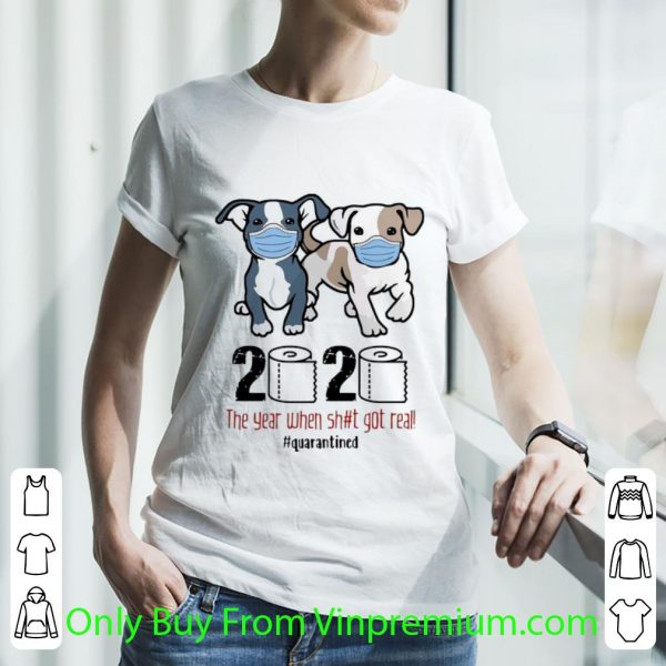 Boston Terriers 2020 The Year When Shit Got Real Quarantined Shirt