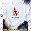 Cardinal Bird I Will Always Be Here With You shirt sweater