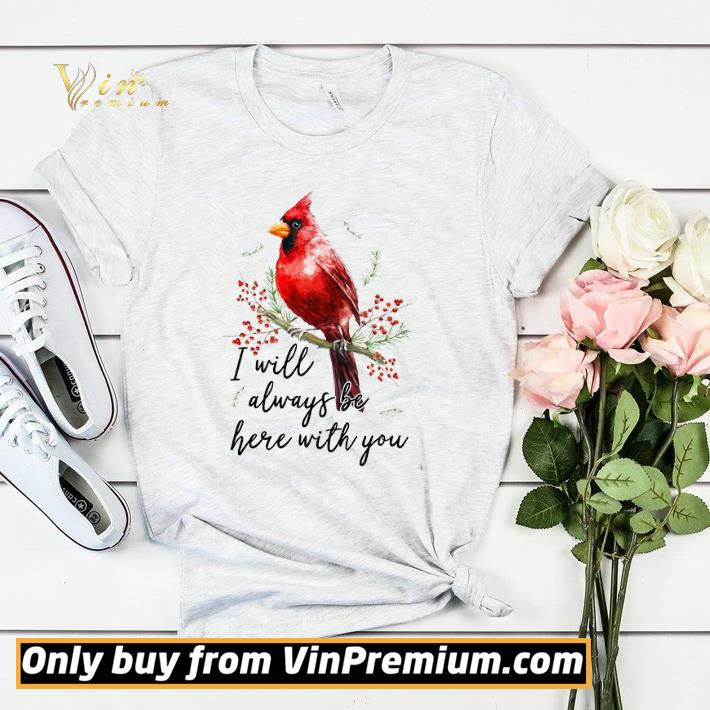 Cardinal Bird I Will Always Be Here With You shirt sweater Cardinal Bird I Will Always Be Here With You shirt sweater 4 - Cardinal Bird I Will Always Be Here With You shirt sweater