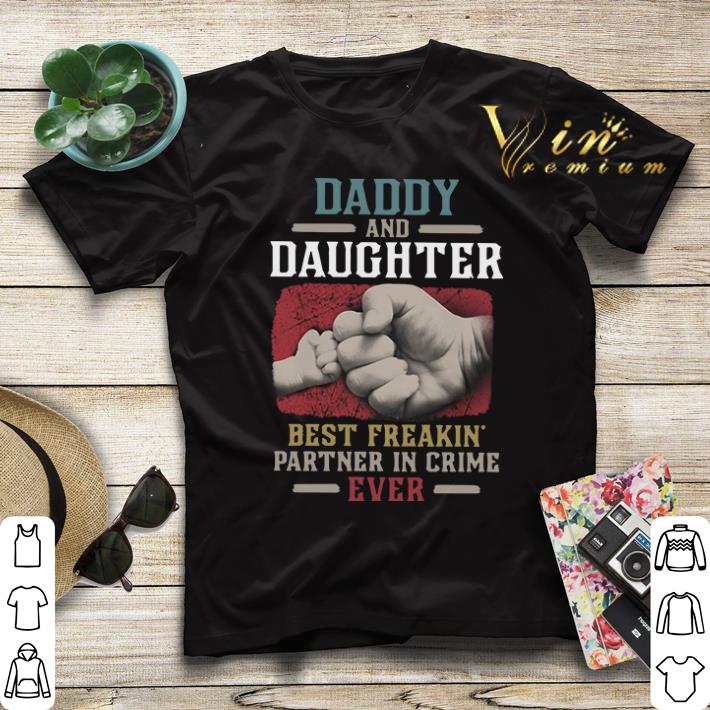 Daddy and Daughter best freakin partner in crime ever shirt sweater 4 - Daddy and Daughter best freakin partner in crime ever shirt sweater