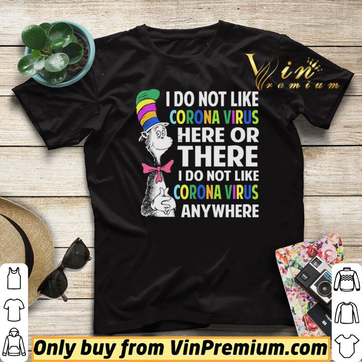 Dr. Seuss I do not like Coronavirus here or there I do not like Coronavirus anywhere shirt sweater Dr Seuss I do not like Coronavirus here or there I do not like Coronavirus anywhere shirt sweater 4 - Dr. Seuss I do not like Coronavirus here or there I do not like Coronavirus anywhere shirt sweater