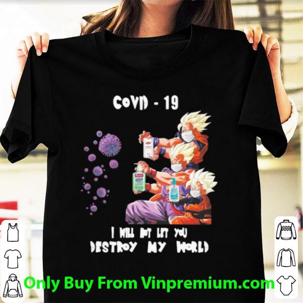 Dragon Ball Covid-19 I Will Not Let You Destroy My World Shirt