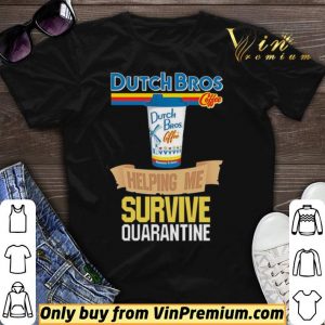 Dutch Bros Coffee helping me survive quarantine shirt sweater