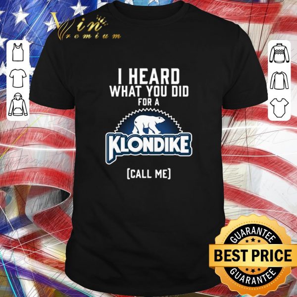 Funny Bear I heard what you did for a Klondike call me shirt