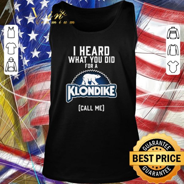 Funny Bear I heard what you did for a Klondike call me shirt