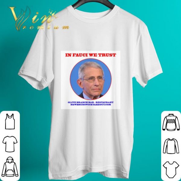 Funny Dr. Fauci In Fauci We Trust Olive Branch Bar Restaurant Newbrunswicktakeout.com shirt