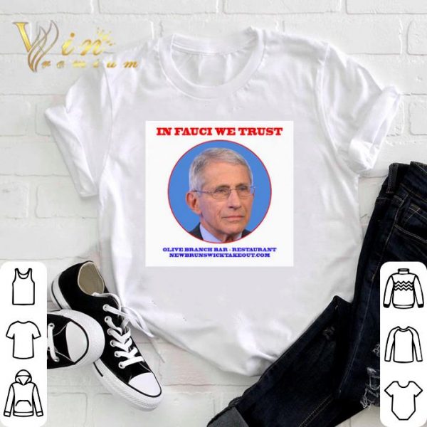 Funny Dr. Fauci In Fauci We Trust Olive Branch Bar Restaurant Newbrunswicktakeout.com shirt