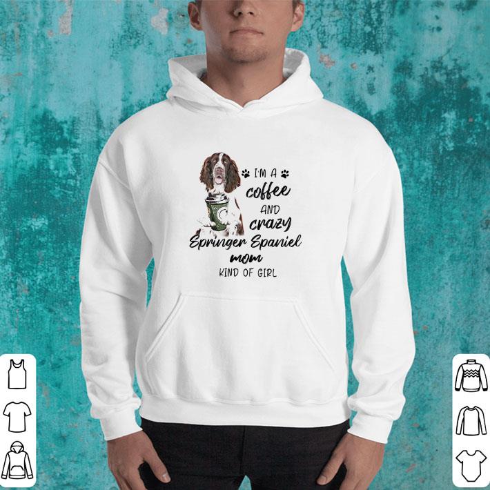Funny I m A Coffee And Crazy Springer Spaniel Mon Kind Of Girl shirt 4 1 - Funny I'm A Coffee And Crazy Springer Spaniel Mon Kind Of Girl shirt
