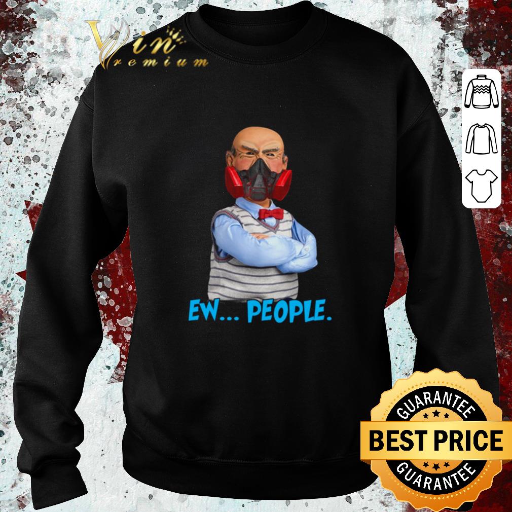 Funny Jeff Dunham mask ew people Coronavirus shirt 4 - Funny Jeff Dunham mask ew people Coronavirus shirt