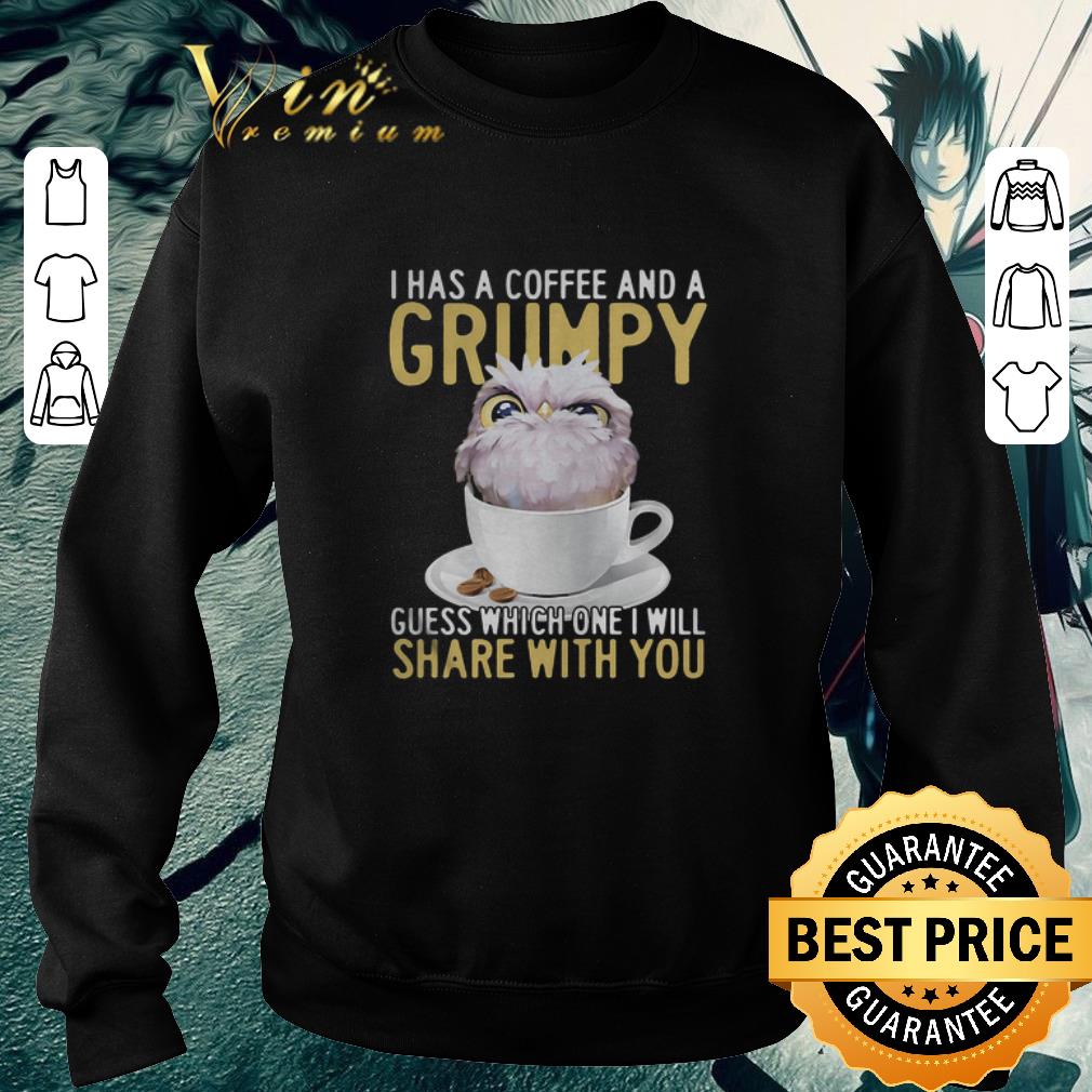 Funny Owl i has a coffee and a grumpy guess which one i will share with you shirt Funny Owl i has a coffee and a grumpy guess which one i will share with you shirt 4 - Funny Owl i has a coffee and a grumpy guess which one i will share with you shirt