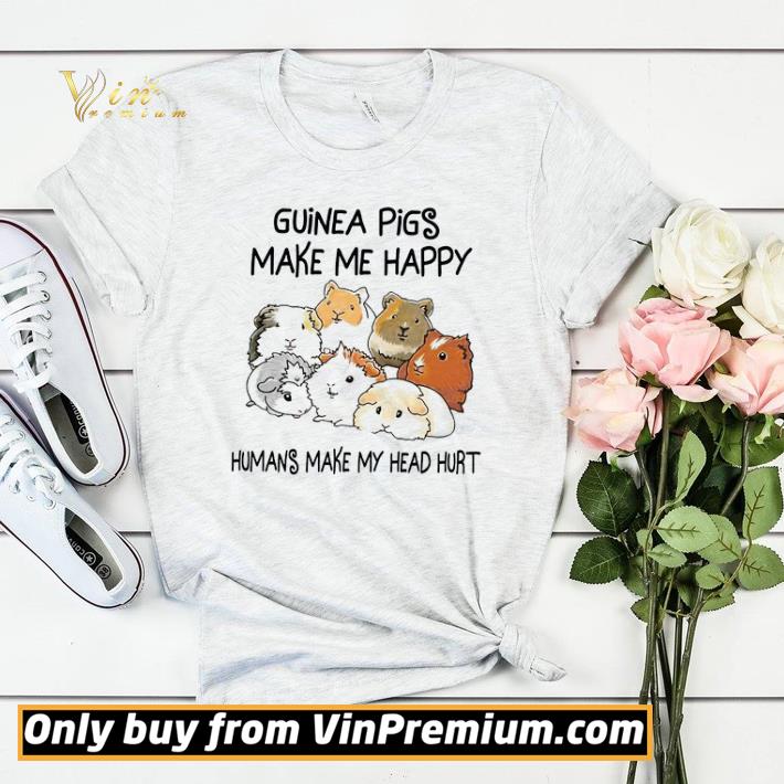 Guinea Pigs Make Me Happy Humans Make My Head Hurt shirt sweater 4 - Guinea Pigs Make Me Happy Humans Make My Head Hurt shirt sweater