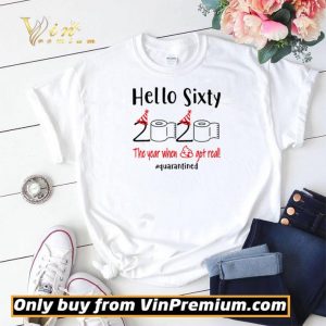 Hello sixty 2020 the year when shit got real #quarantined shirt sweater