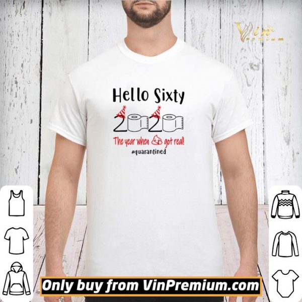 Hello sixty 2020 the year when shit got real #quarantined shirt sweater