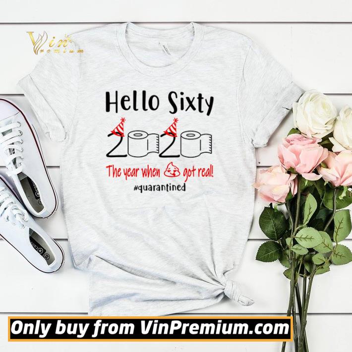 Hello sixty 2020 the year when shit got real quarantined shirt sweater 4 - Hello sixty 2020 the year when shit got real #quarantined shirt sweater
