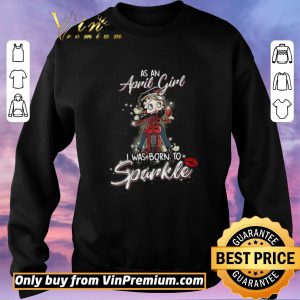 Hot Betty Boop As An April Girl I Was Born To Sparkle shirt sweater 2