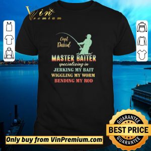 Hot Capt David Master Baiter Specializing In Jerking My Bait Wiggling My Worm Bending My Rod shirt sweater