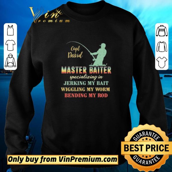 Hot Capt David Master Baiter Specializing In Jerking My Bait Wiggling My Worm Bending My Rod shirt sweater