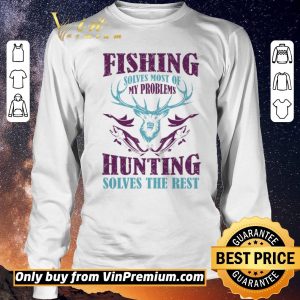 Hot Fishing Solves Most Of My Problems Hunting Solves The Rest shirt sweater 2