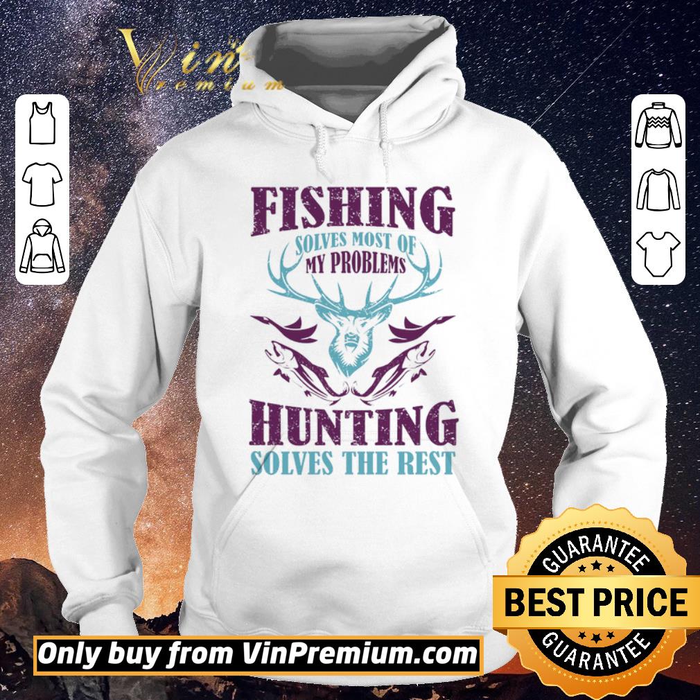 Hot Fishing Solves Most Of My Problems Hunting Solves The Rest shirt sweater 4 - Hot Fishing Solves Most Of My Problems Hunting Solves The Rest shirt sweater