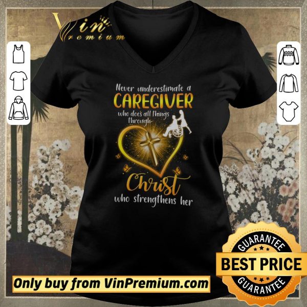 Hot Never Underestimate A Caregiver Who Dose All Things Through Christ shirt sweater