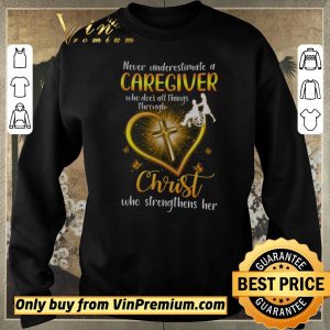 Hot Never Underestimate A Caregiver Who Dose All Things Through Christ shirt sweater 2