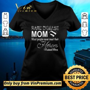 Hot Rare Disease Mom Most People Never Meet Their Heroes I Raised Mine shirt sweater