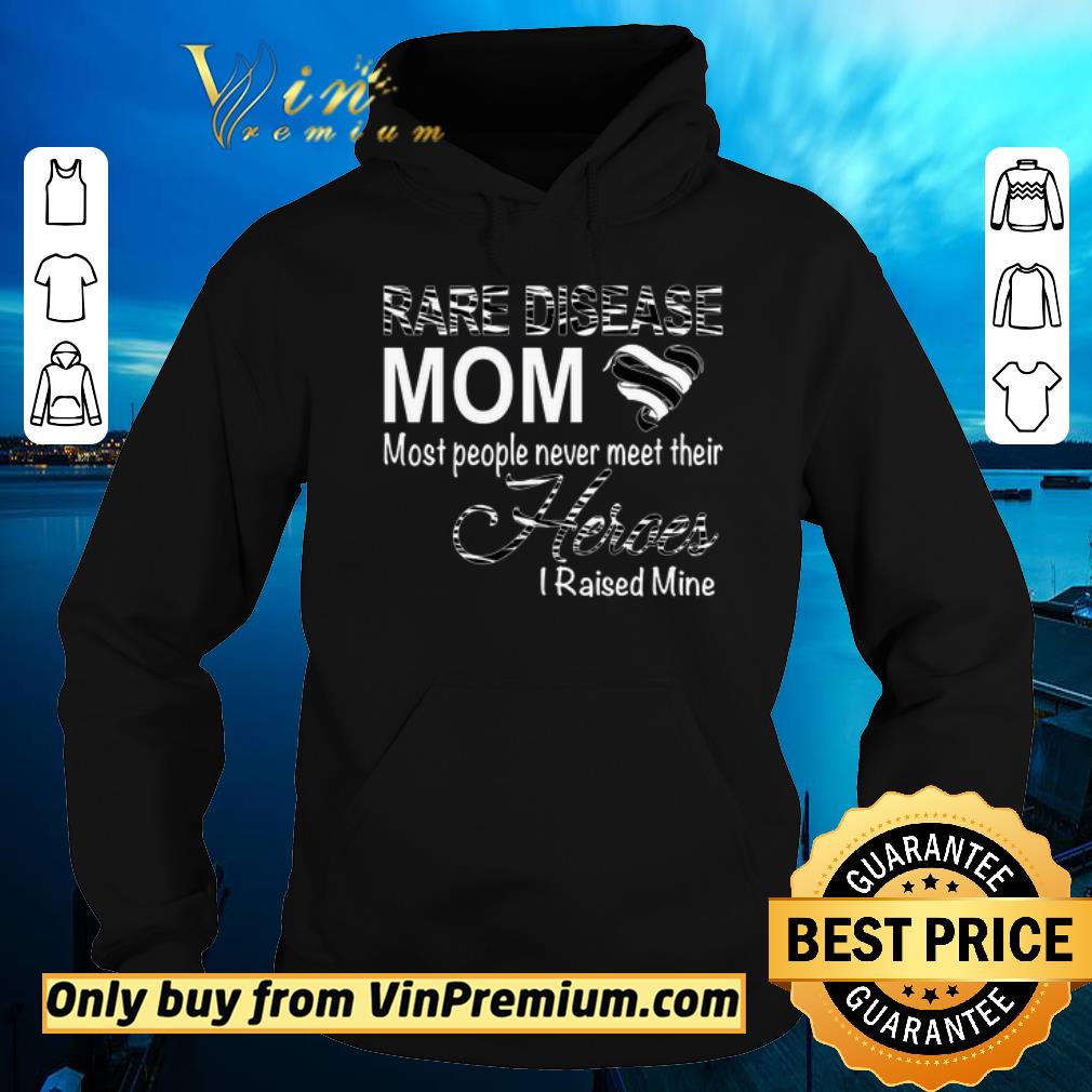 Hot Rare Disease Mom Most People Never Meet Their Heroes I Raised Mine shirt sweater 4 - Hot Rare Disease Mom Most People Never Meet Their Heroes I Raised Mine shirt sweater