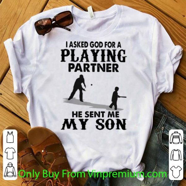 I Asked God For A Playing Partner He Sent Me My Son Shirt